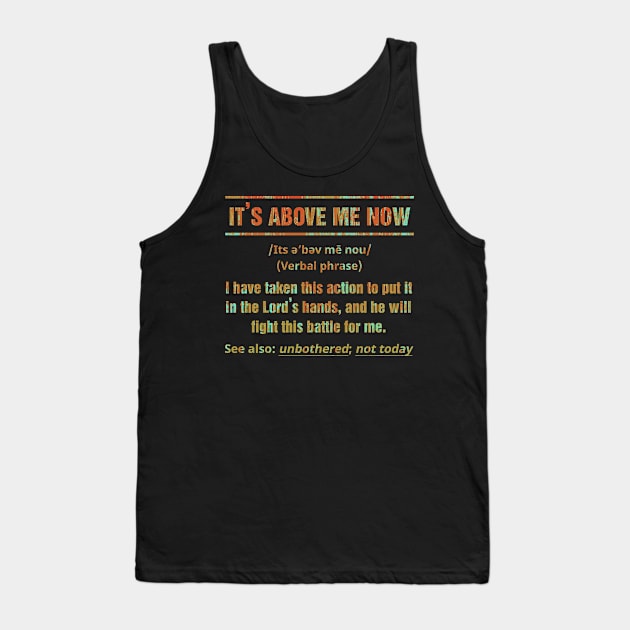 It's Above Me Now I Have Taken This Action Tank Top by folidelarts